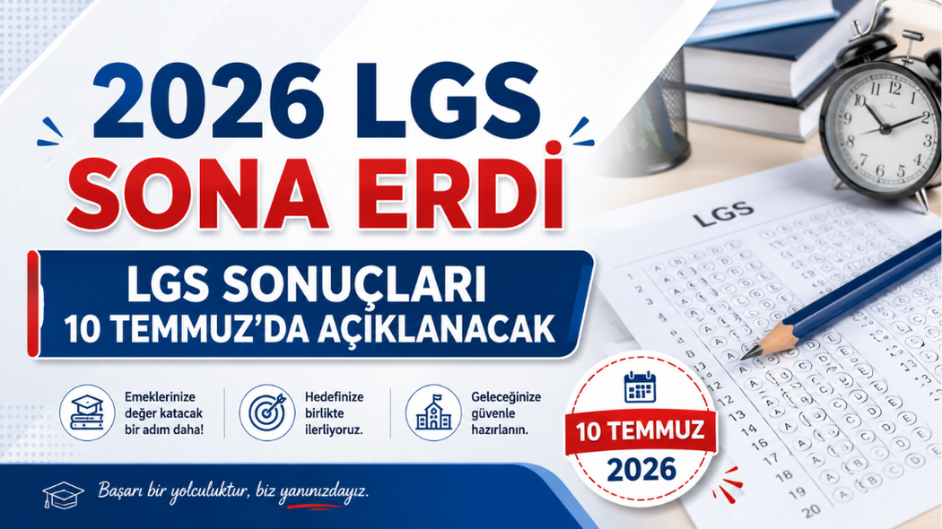 2026 LGS Sona Erdi: LGS Sonuçları 10 Temmuz’da Açıklanacak